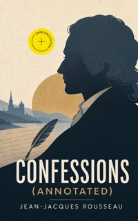 Confessions (Annotated) - Jean-Jacques Rousseau - ebook