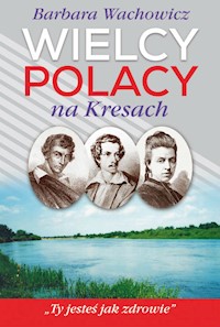 Wielcy Polacy na Kresach - Barbara Wachowicz - książka