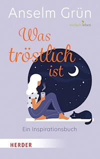 Was tröstlich ist – ein Inspirationsbuch - Grun Anselm - ebook