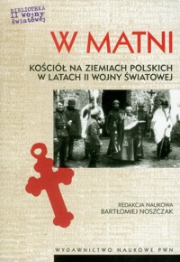 W matni Kościół na ziemiach polskich w latach II wojny światowej -  - książka