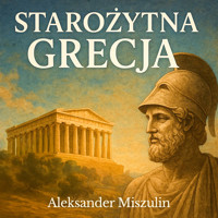 Starożytna Grecja. Dawne dzieje kolebki europejskiej cywilizacji - Aleksander Miszulin - audiobook