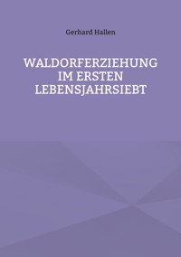 Waldorferziehung im ersten Lebensjahrsiebt - Hallen Gerhard - ebook