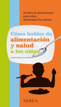 Cómo hablar de alimentación y salud a los niños - Javier Aranceta Bartrina - ebook
