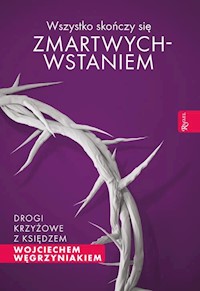 Wszystko skończy się zmartwychwstaniem - Wojciech Węgrzyniak - książka
