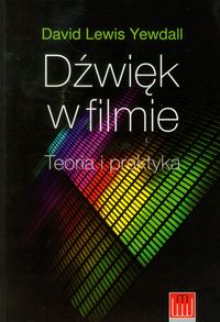 Dźwięk w filmie Teoria i praktyka - Yewdall David Lewis - książka