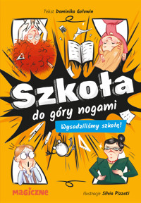 Szkoła do góry nogami. Wysadziliśmy szkołę! - Dominika Gołowin - książka