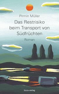 Das Restrisiko beim Transport von Südfrüchten - Pirmin Müller - ebook
