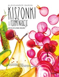 Kiszonki i fermentacje Bestseller w nowej odsłonie - Aleksander Baron - książka