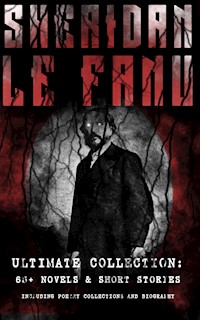 SHERIDAN LE FANU - Ultimate Collection: 65+ Novels & Short Stories (Including Poetry Collections and Biography) - Joseph Sheridan Le.Fanu - ebook