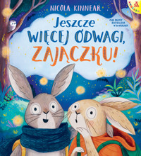 Jeszcze więcej odwagi, zajączku! - Nicola Kinnear - książka
