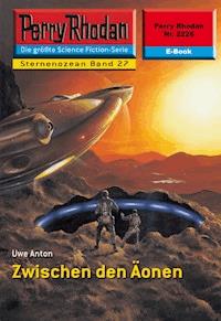 Perry Rhodan 2226: Zwischen den Äonen -  Uwe Anton - ebook