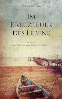 Im Kreuzfeuer des Lebens - Olesja Silkina - ebook