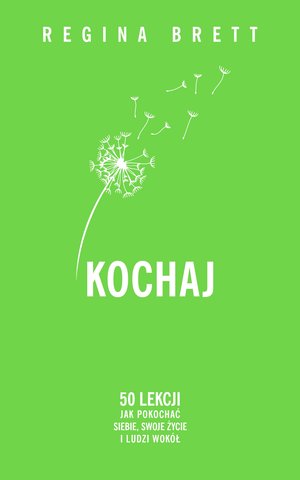Kochaj. 50 lekcji jak pokochać siebie, swoje życie i ludzi wokół - Regina Brett - książka