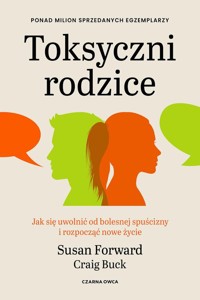 Toksyczni rodzice - Forward Susan, Buck Craig - książka