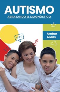 Autismo. Abrazando el diagnóstico - Ambar Felisa Ardila Garnica - ebook