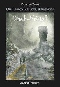Die Chroniken der Reisenden. Staub-Kristall - Carsten Zehm - ebook