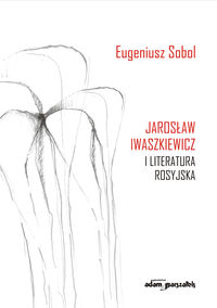 Jarosław Iwaszkiewicz i literatura rosyjska - Sobol Eugeniusz - książka