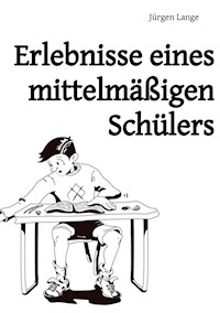 Erlebnisse eines mittelmäßigen Schülers - Jürgen Lange - ebook