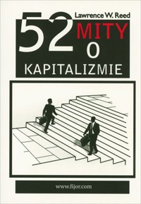 52 mity o kapitalizmie - Lawrence W. Reed - książka