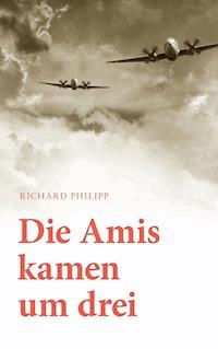 Die Amis kamen um Drei - Richard Philipp - ebook