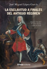 La esclavitud a finales del Antiguo Régimen. Madrid 1701-1837 - José Miguel López García - ebook