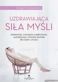 Uzdrawiająca siła myśli - dr Igors Kudrjavcevs - ebook