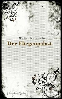 Der Fliegenpalast - Walter Kappacher - ebook