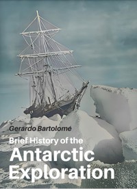 Brief History of the Antarctic Exploration - Gerardo Bartolomé - ebook