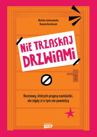 Nie trzaskaj drzwiami. Rozmowy, których pragną nastolatki, ale nigdy ci o tym nie powiedzą - Monika Janiszewska, Renata Korolczuk - ebook + audiobook + książka