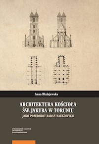Architektura kościoła św. Jakuba w Toruniu jako przedmiot badań naukowych - Błażejewska Anna - książka