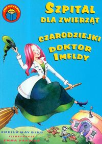 Szpital dla zwierząt Czarodziejki Doktor Imeldy - Bird Sheila May - książka
