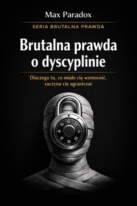 Brutalna prawda o dyscyplinie - dlaczego to, co miało cię wzmocnić, zaczyna cię ograniczać - Max Paradox - ebook