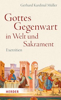 Gottes Gegenwart in Welt und Sakrament - Gerhard Kardinal Müller - ebook