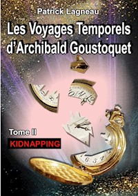Les voyages temporels d'Archibald Goustoquet - Tome II - Lagneau Patrick - ebook
