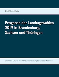 Prognose der Landtagswahlen 2019 in Brandenburg, Sachsen und Thüringen - Wilfried Rabe - ebook