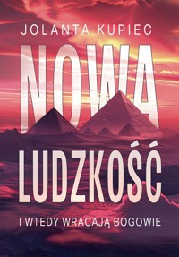 Nowa ludzkość. I wtedy wracają bogowie - Jolanta Kupiec - książka