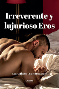 Irreverente y Lujurioso Eros - Luis Alejandro Chaves Hernández - ebook