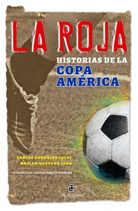 La Roja: historias de la Copa América - Carlos González Lucay - ebook
