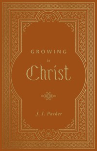 Growing in Christ (Repack) - J. I. Packer - ebook