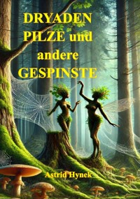 DRYADEN PILZE und andere GESPINSTE - Astrid Hynek - ebook
