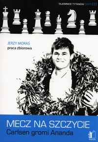 Mecz na szczycie Carlsen gromi Ananda - Gronkowski Dariusz, Moraś Jerzy, Konikowski Jerzy - książka