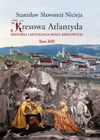 Kresowa Atlantyda Tom XIII - Nicieja Stanisław Sławomir - książka