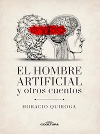 El hombre artificial y otros cuentos - Horacio Quiroga - ebook