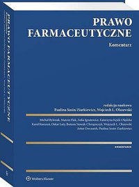 Prawo farmaceutyczne. Komentarz - Paulina Sosin-Ziarkiewicz, Bożena Nowak-Chrząszczyk, Zofia Ignatowicz, Artur Owczarek, Wojciech Olszewski, Oskar Luty, Karol Korszuń, Katarzyna Kęsik Olędzka, Marcin Flak, Michał Byliniak - książka