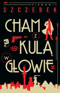 Cham z kulą w głowie - Szczerek Ziemowit - ebook + audiobook + książka