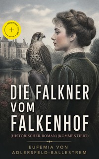 Die Falkner vom Falkenhof (Historischer Roman) (Kommentiert) - Eufemia von Adlersfeld-Ballestrem - ebook