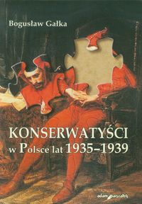 Konserwatyści w Polsce lat 1935-1939 - Gałka Bogusław - książka