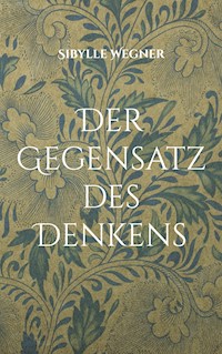 Der Gegensatz des Denkens - Sibylle Wegner-Hören - ebook