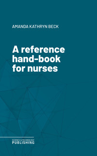 A reference hand-book for nurses - Amanda Kathryn Beck - ebook