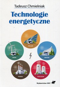 Technologie energetyczne - Tadeusz Chmielniak - książka